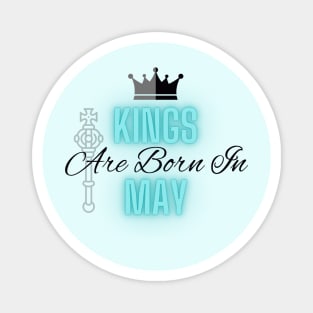 Kings are born in May - Quote Magnet